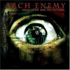 Arch Enemy - Dead Eyes See No Future (Singles)