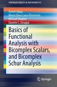 Basics of Functional Analysis with Bicomplex Scalars, and Bicomplex Schur Analysis 