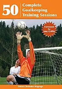 50 Complete Goalkeeping Training Sessions