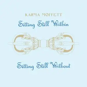 Karma Moffett - Sitting Still Within / Sitting Still Without (1982/2019) [Official Digital Download 24/96]