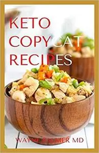 KETO COPYCAT RECIPES: A Gradual Step Guide To Making Your For Your Favourite Restaurant Dishes