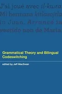 Grammatical Theory and Bilingual Codeswitching