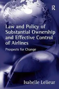 Law and Policy of Substantial Ownership and Effective Control of Airlines: Prospects for Change