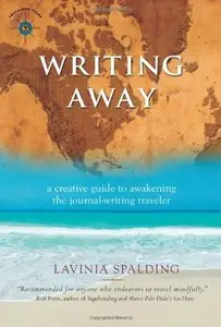 Writing Away: A Creative Guide to Awakening the Journal-Writing Traveler (Travelers' Tales Guides)