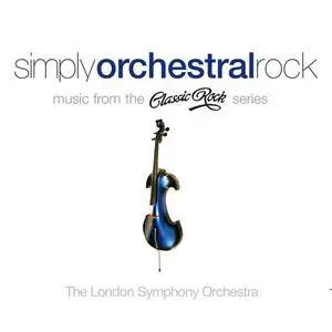 London Symphony Orchestra - Simply Orchestral Rock - Music from the Classic Rock series (2013)