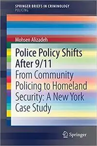Police Policy Shifts After 9/11: From Community Policing to Homeland Security: A New York Case Study