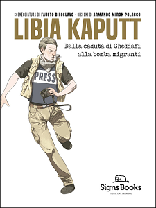 Reportage Graphic Journalism - Volume 3 - Libia Kaputt, Dalla Caduta Di Gheddafi Alla Bomba Migranti