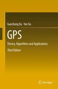 GPS: Theory, Algorithms and Applications, 3rd Edition (Repost)