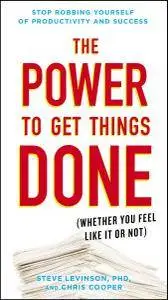 The Power to Get Things Done: (Whether You Feel Like It or Not)