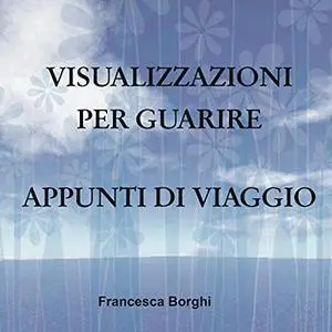 «Visualizzazioni per guarire» by Francesca Borghi