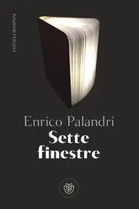 Sette finestre - Enrico Palandri