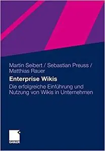 Enterprise Wikis: Die erfolgreiche Einführung und Nutzung von Wikis in Unternehmen