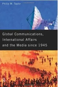 Global Communications, International Affairs and the Media Since 1945