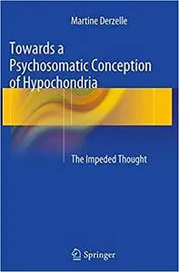 Towards a Psychosomatic Conception of Hypochondria: The Impeded Thought (Repost)