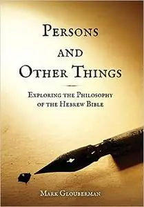 Persons and Other Things: Exploring the Philosophy of the Hebrew Bible