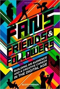 Fans, Friends And Followers: Building An Audience And A Creative Career In The Digital Age