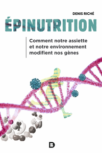 Epinutrition : Comment notre assiette et notre environnement modifient nos gènes - Denis Riché