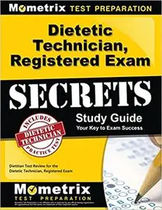 Dietetic Technician, Registered Exam Secrets Study Guide: Dietitian Test Review for the Dietetic Technician, Registered