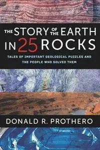 The Story of the Earth in 25 Rocks : Tales of Important Geological Puzzles and the People Who Solved Them