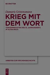 Krieg Mit Dem Wort: Türkenpredigten Des 16. Jahrhunderts Im Alten Reich