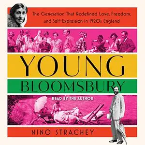 Young Bloomsbury: The Generation That Redefined Love, Freedom, and Self-Expression in 1920s England [Audiobook]