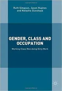 Gender, Class and Occupation: Working Class Men doing Dirty Work