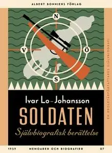 «Soldaten : Självbiografisk berättelse» by Ivar Lo-Johansson