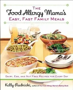 The Food Allergy Mama's Easy, Fast Family Meals: Dairy, Egg, and Nut Free Recipes for Every Day (repost)
