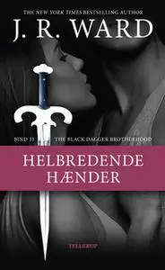 «The Black Dagger Brotherhood #13: Helbredende hænder» by J.R. Ward