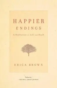 «Happier Endings: A Meditation on Life and Death» by Erica Brown
