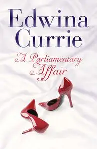 «A Parliamentary Affair» by Edwina Currie