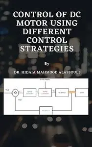 «Control of DC Motor Using Different Control Strategies» by Hidaia Mahmood Alassouli