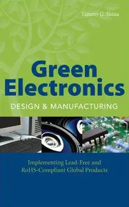 Green Electronics Design and Manufacturing: Implementing Lead-Free and RoHS Compliant Global Products (repost)