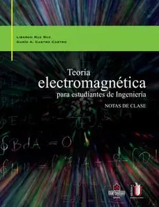 «Teoría electromagnética para estudiantes de ingeniería» by Dario Castro,Libardo Ruïz