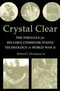 Crystal Clear: The Struggle for Reliable Communications Technology in World War II