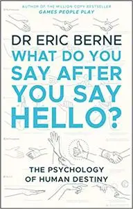 What Do You Say After You Say Hello: Gain control of your conversations and relationships