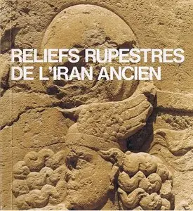 Reliefs rupestres de l'Iran ancien : Musées royaux d'art et d'histoire, Bruxelles, 26 octobre 1983-29 janvier 1984