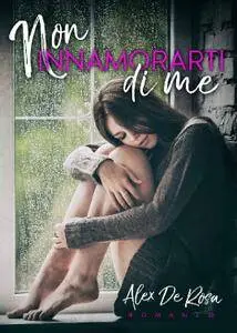 Alex De Rosa - Non innamorarti di me