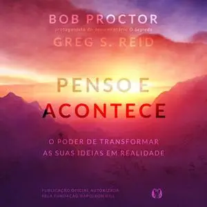 «Penso e Acontece» by Bob Proctor,Greg S. Reid