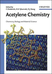 Acetylene Chemistry: Chemistry, Biology and Material Science by François Diederich [Repost] 