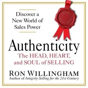 «Authenticity: The Head, Heart, and Soul of Selling» by Ron Willingham