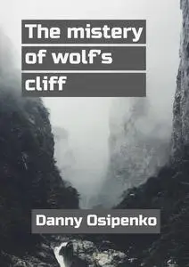 «The mystery of wolf’s cliff» by Danny Osipenko