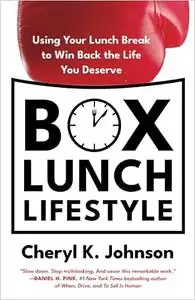 Box Lunch Lifestyle: Using Your Lunch Break to Win Back the Life You Deserve