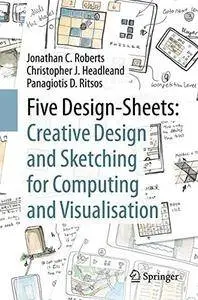 Five Design-Sheets: Creative Design and Sketching for Computing and Visualisation