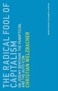 The Radical Fool of Capitalism: On Jeremy Bentham, the Panopticon, and the Auto-Icon