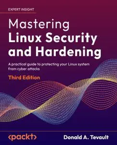 Mastering Linux Security and Hardening: A practical guide to protecting your Linux system from cyber attacks, 3rd Edition