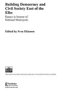 "Building Democracy and Civil Society East of the Elbe: Essays in Honour of Edmund Mokrzycki" ed. by Sven Eliaeson 