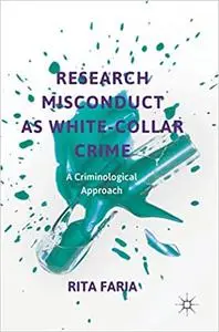 Research Misconduct as White-Collar Crime: A Criminological Approach