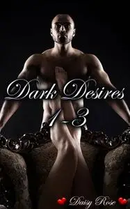 «Dark Desires 1 – 3» by Daisy Rose