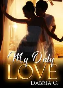«My Only Love» by Dabria C.